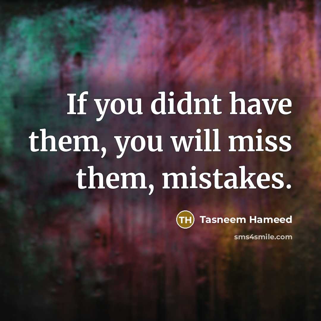 “If you didnt have them, you will miss them, mistakes.…” quote by Tasneem Hameed