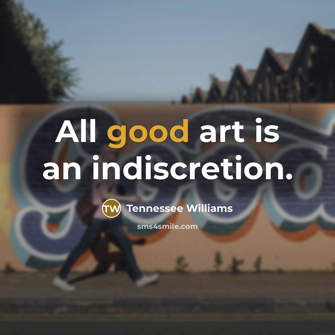 “All good art is an indiscretion.…” quote by Tennessee Williams