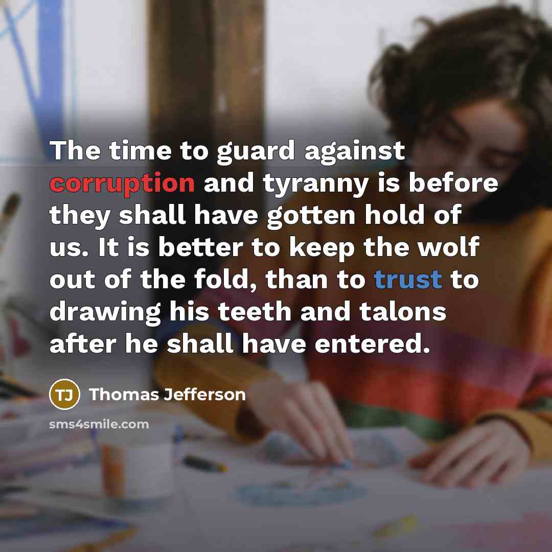 “The time to guard against corruption and tyranny is before…” quote by Thomas Jefferson