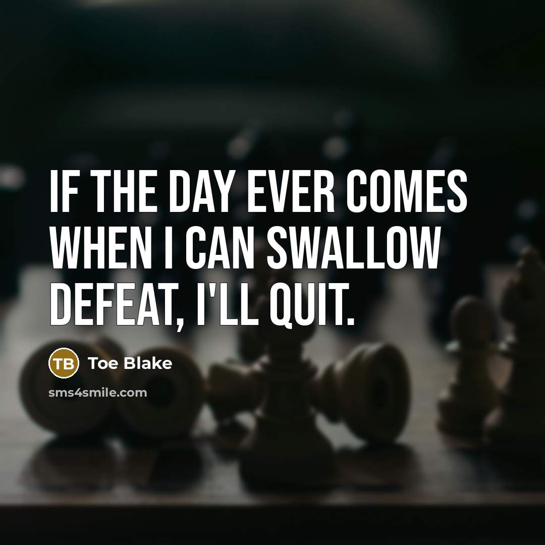 “If the day ever comes when I can swallow defeat,…” quote by Toe Blake