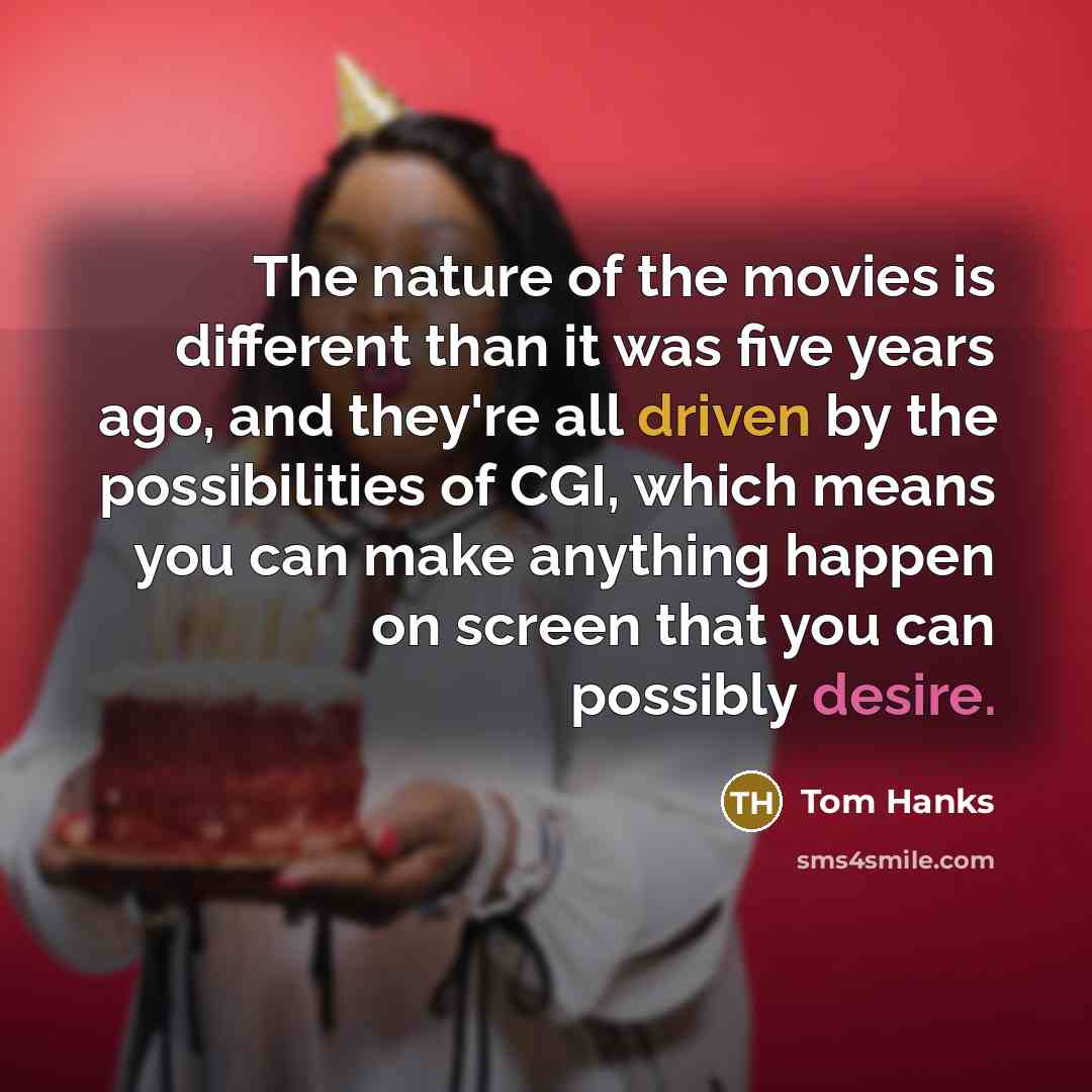 “The nature of the movies is different than it was…” quote by Tom Hanks
