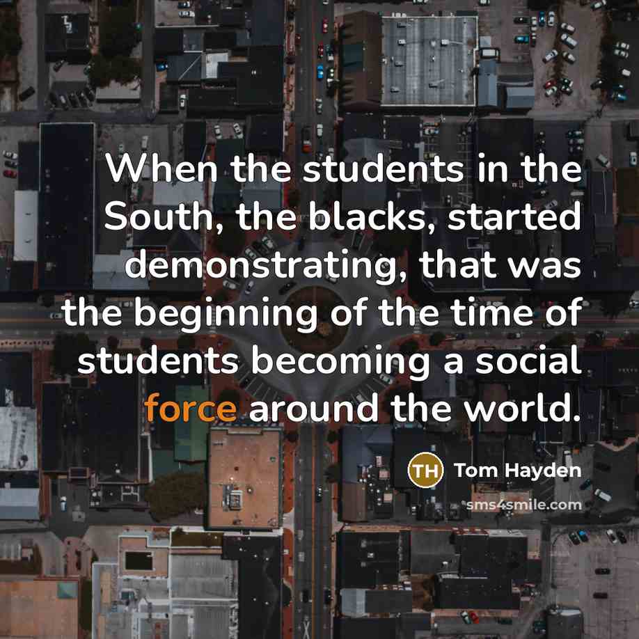 “When the students in the South, the blacks, started demonstrating,…” quote by Tom Hayden