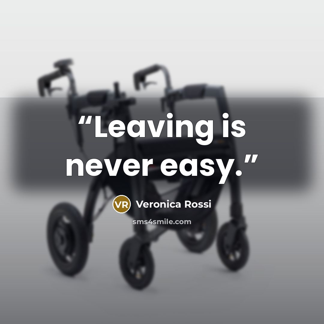 “Leaving is never easy.” quote by Veronica Rossi