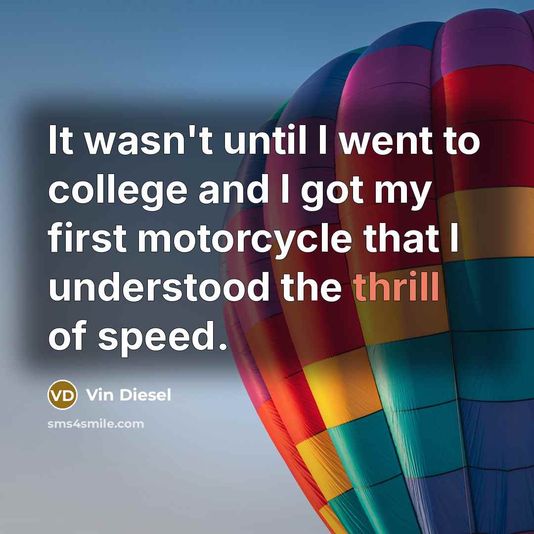 “It wasn't until I went to college and I got…” quote by Vin Diesel