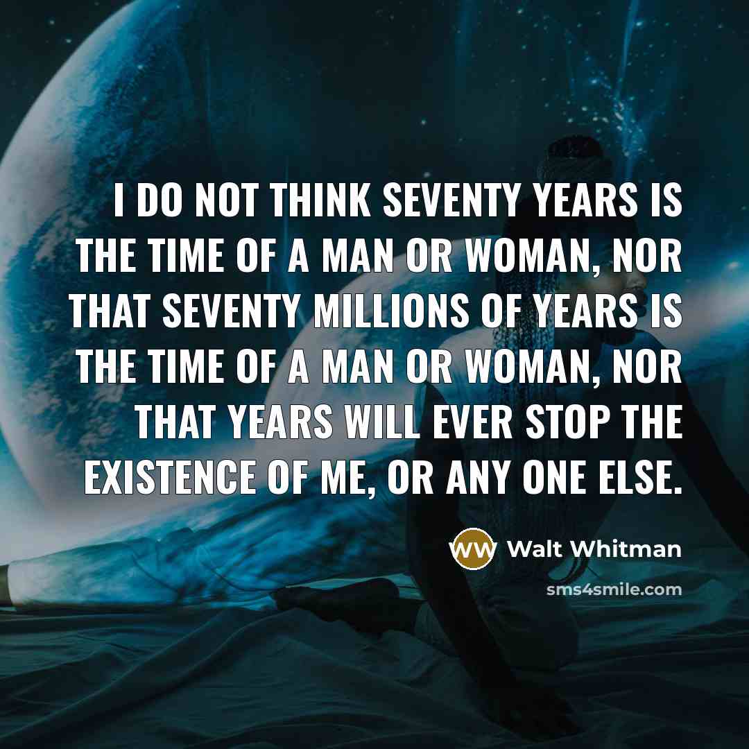 “I do not think seventy years is the time of…” quote by Walt Whitman