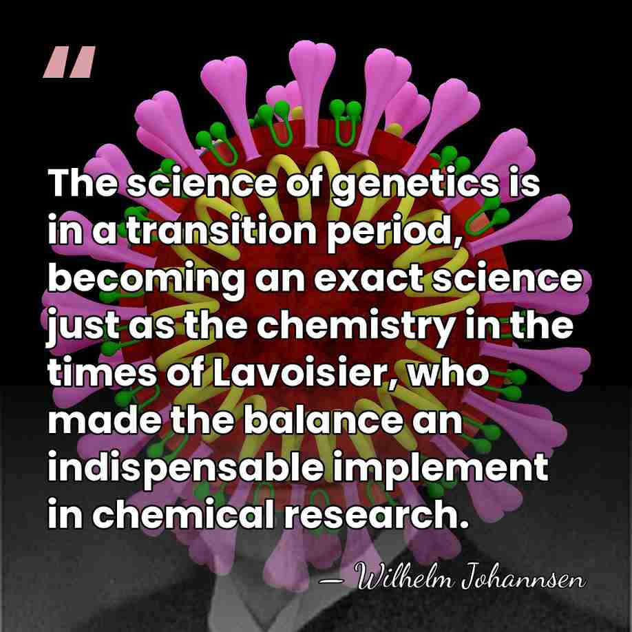 The science of genetics is in a transition period, becoming an exact&hellip; - Wilhelm Johannsen
