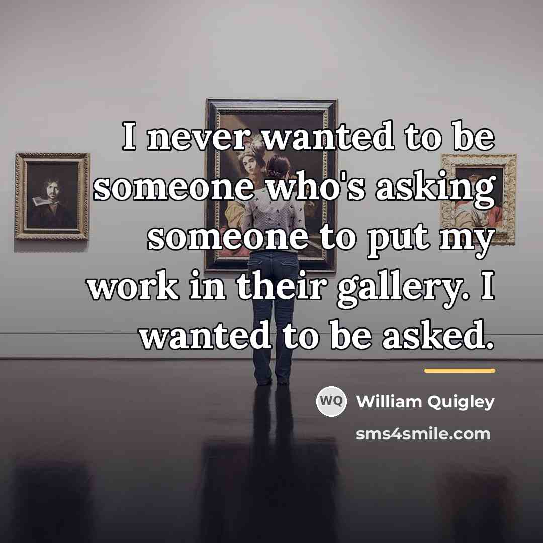 “I never wanted to be someone who's asking someone to…” quote by William Quigley