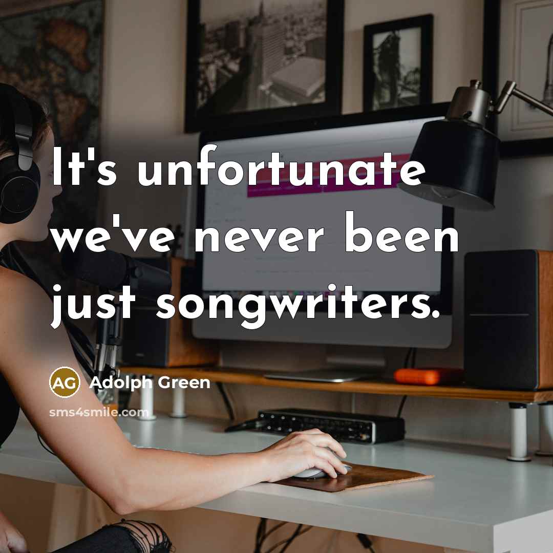 “It's unfortunate we've never been just songwriters.…” quote by Adolph Green