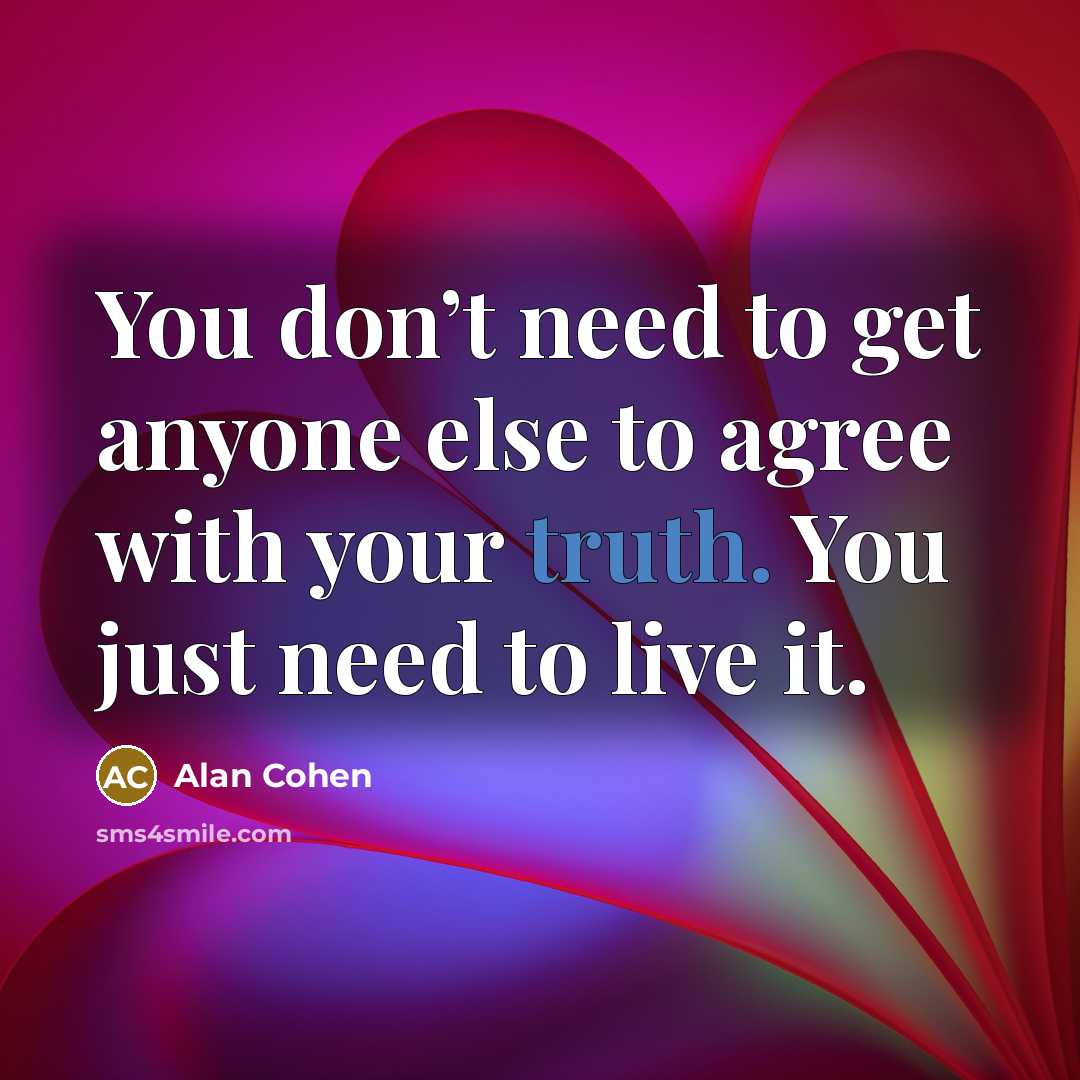 “You don’t need to get anyone else to agree with…” quote by Alan Cohen
