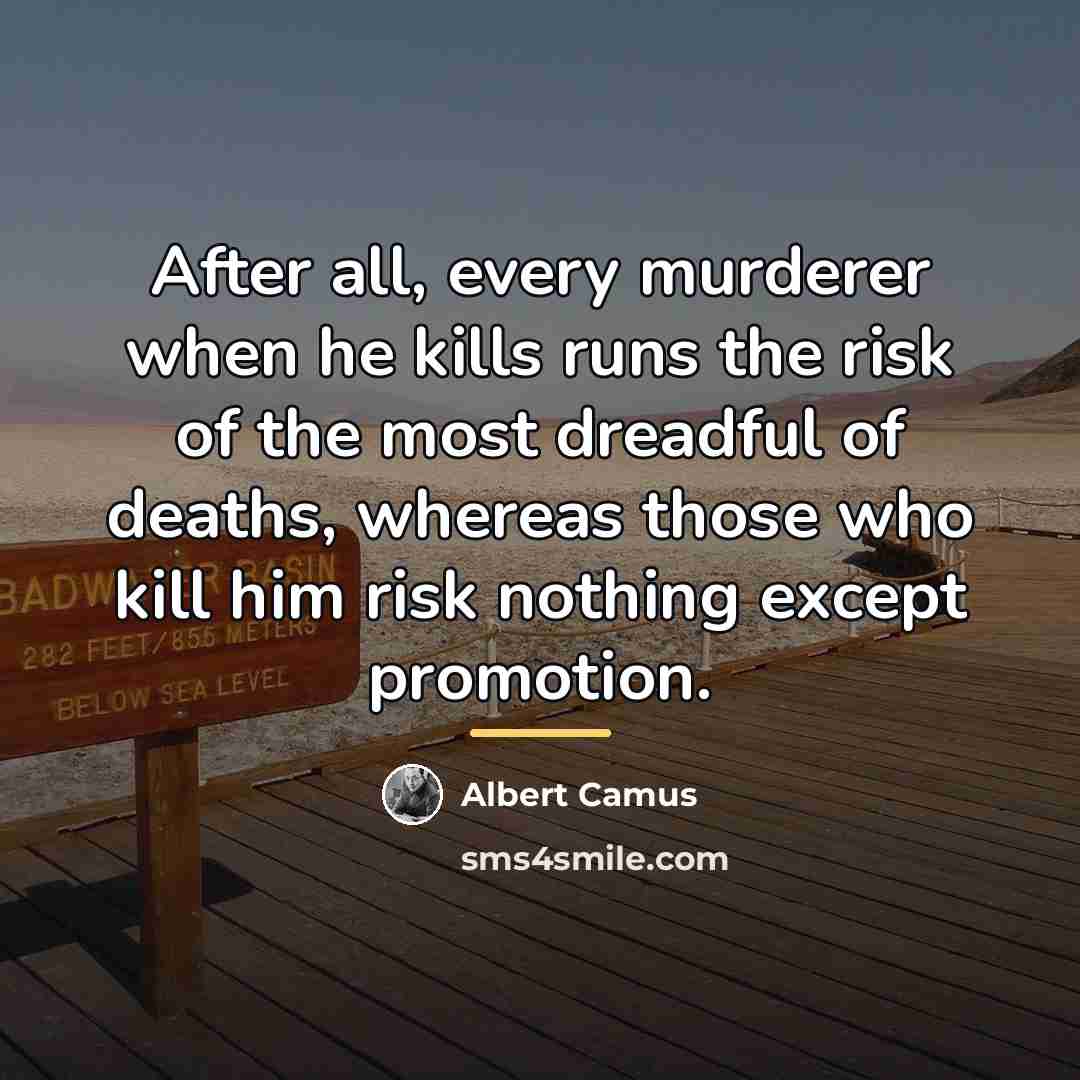 “After all, every murderer when he kills runs the risk…” quote by Albert Camus