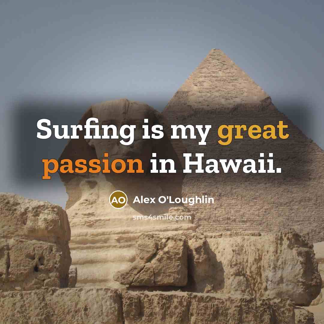 “Surfing is my great passion in Hawaii.…” quote by Alex O'Loughlin