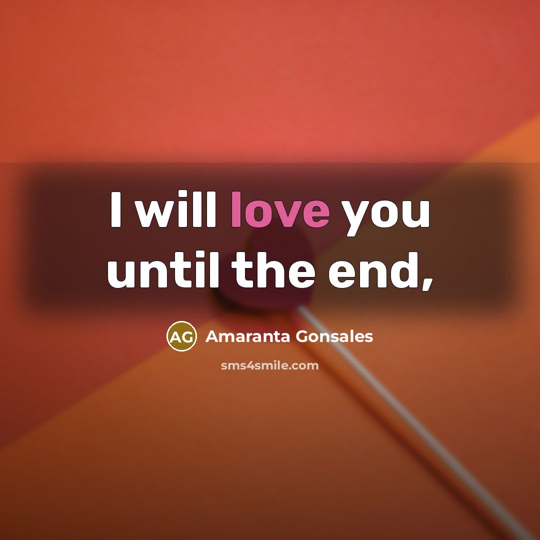 “I will love you until the end,” quote by Amaranta Gonsales