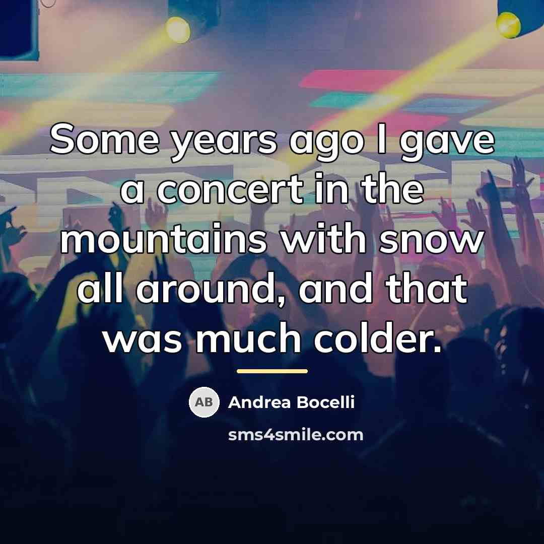 “Some years ago I gave a concert in the mountains…” quote by Andrea Bocelli
