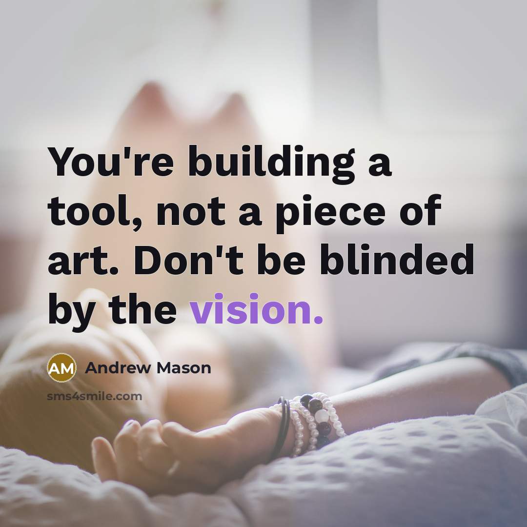 “You're building a tool, not a piece of art. Don't…” quote by Andrew Mason