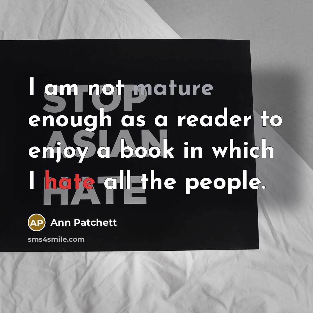 “I am not mature enough as a reader to enjoy…” quote by Ann Patchett
