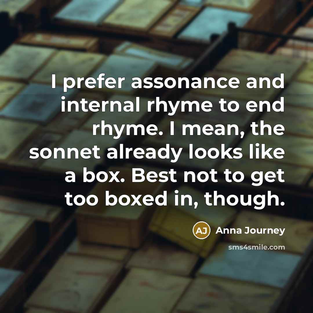 “I prefer assonance and internal rhyme to end rhyme. I…” quote by Anna Journey