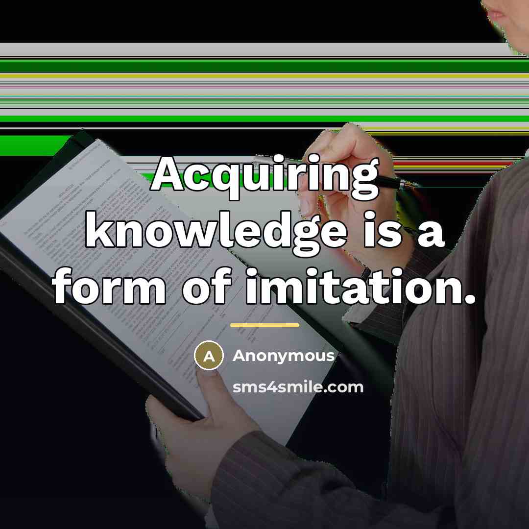 “Acquiring knowledge is a form of imitation.…” quote by Anonymous