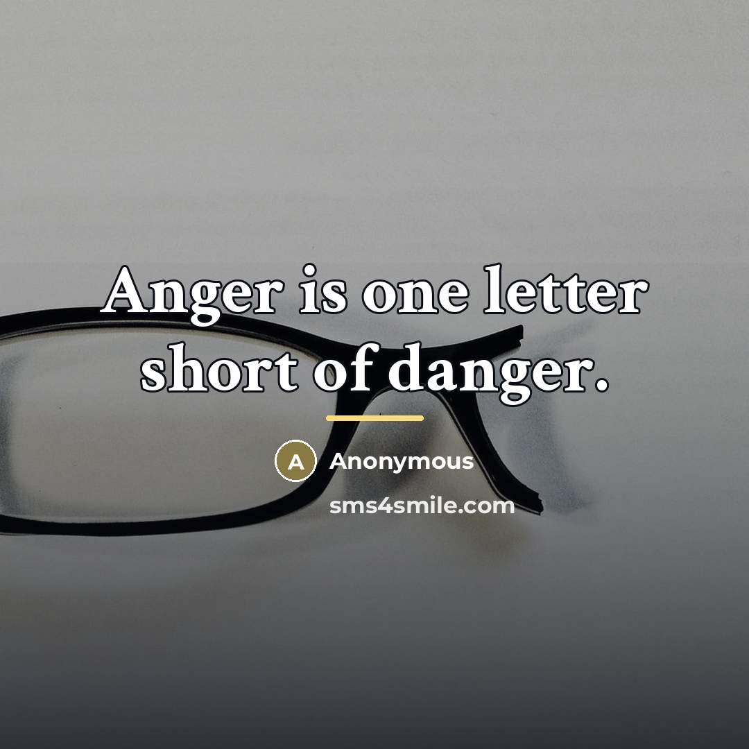 “Anger is one letter short of danger.…” quote by Anonymous