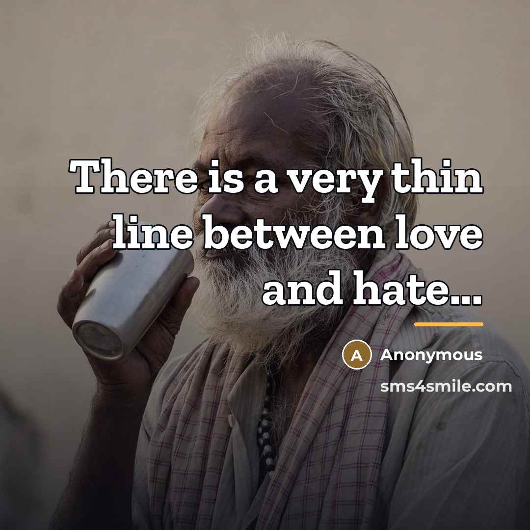 “There is a very thin line between love and hate...…” quote by Anonymous