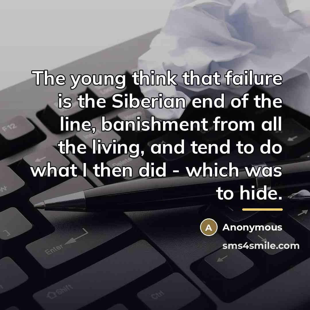 “The young think that failure is the Siberian end of…” quote by Anonymous