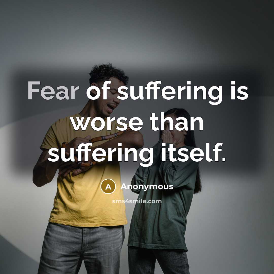 “Fear of suffering is worse than suffering itself.…” quote by Anonymous