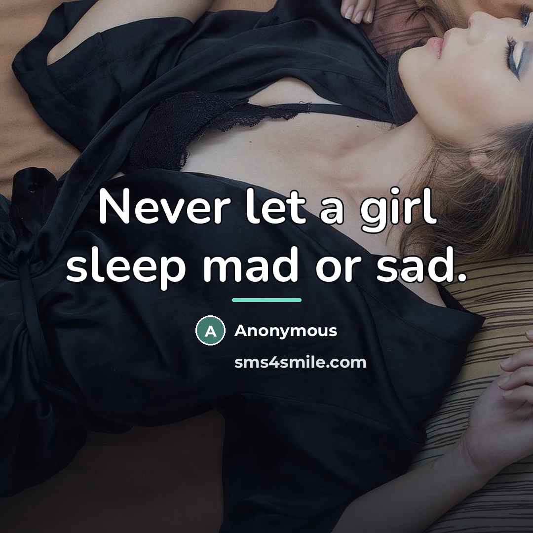 “Never let a girl sleep mad or sad.…” quote by Anonymous