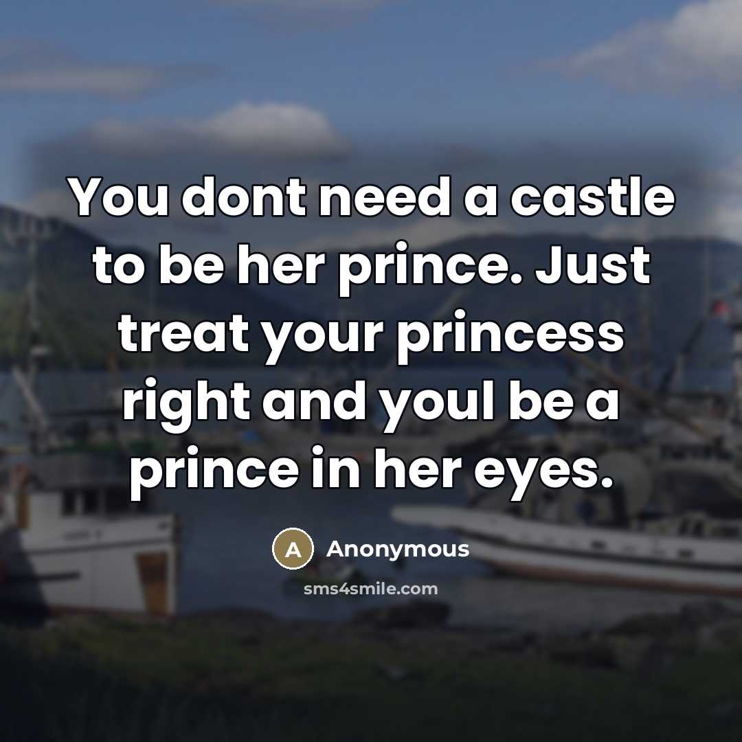 “You dont need a castle to be her prince. Just…” quote by Anonymous