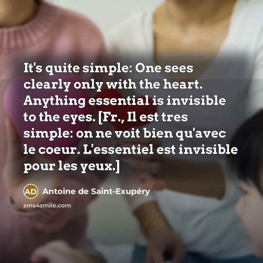 “It's quite simple: One sees clearly only with the heart.…” quote by Antoine de Saint-Exupery