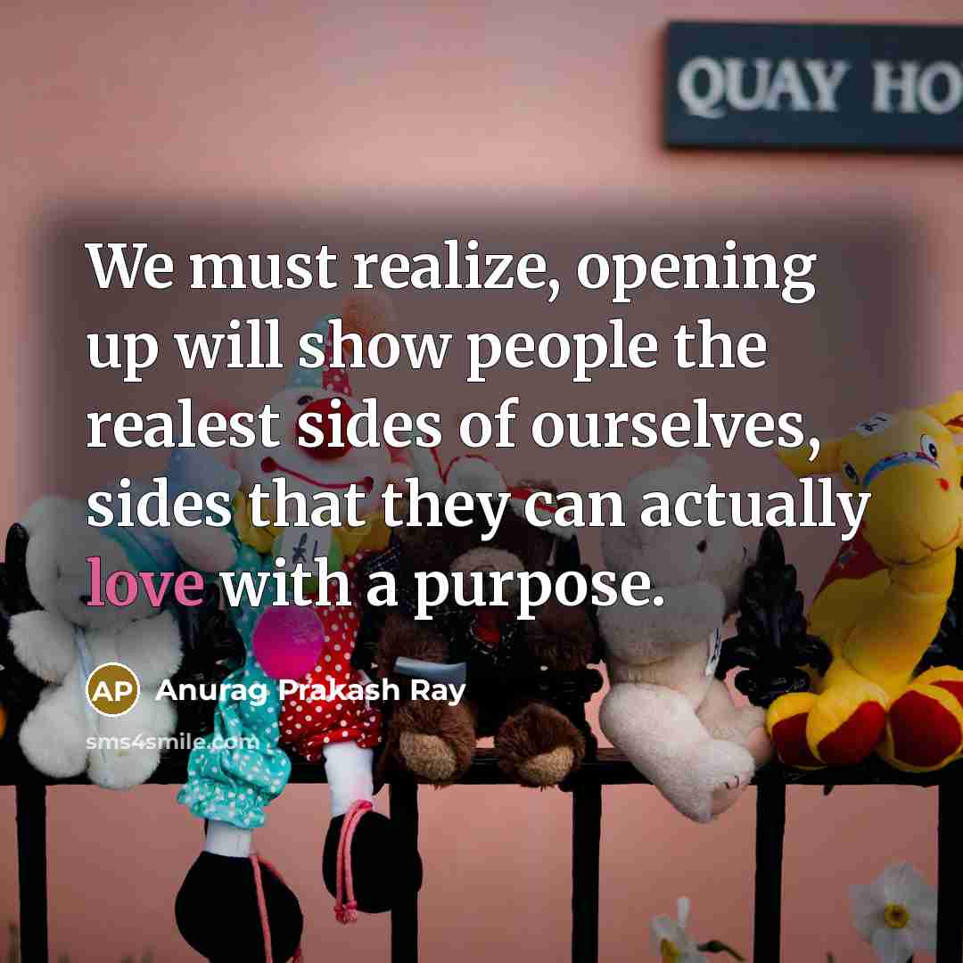 “We must realize, opening up will show people the realest…” quote by Anurag Prakash Ray