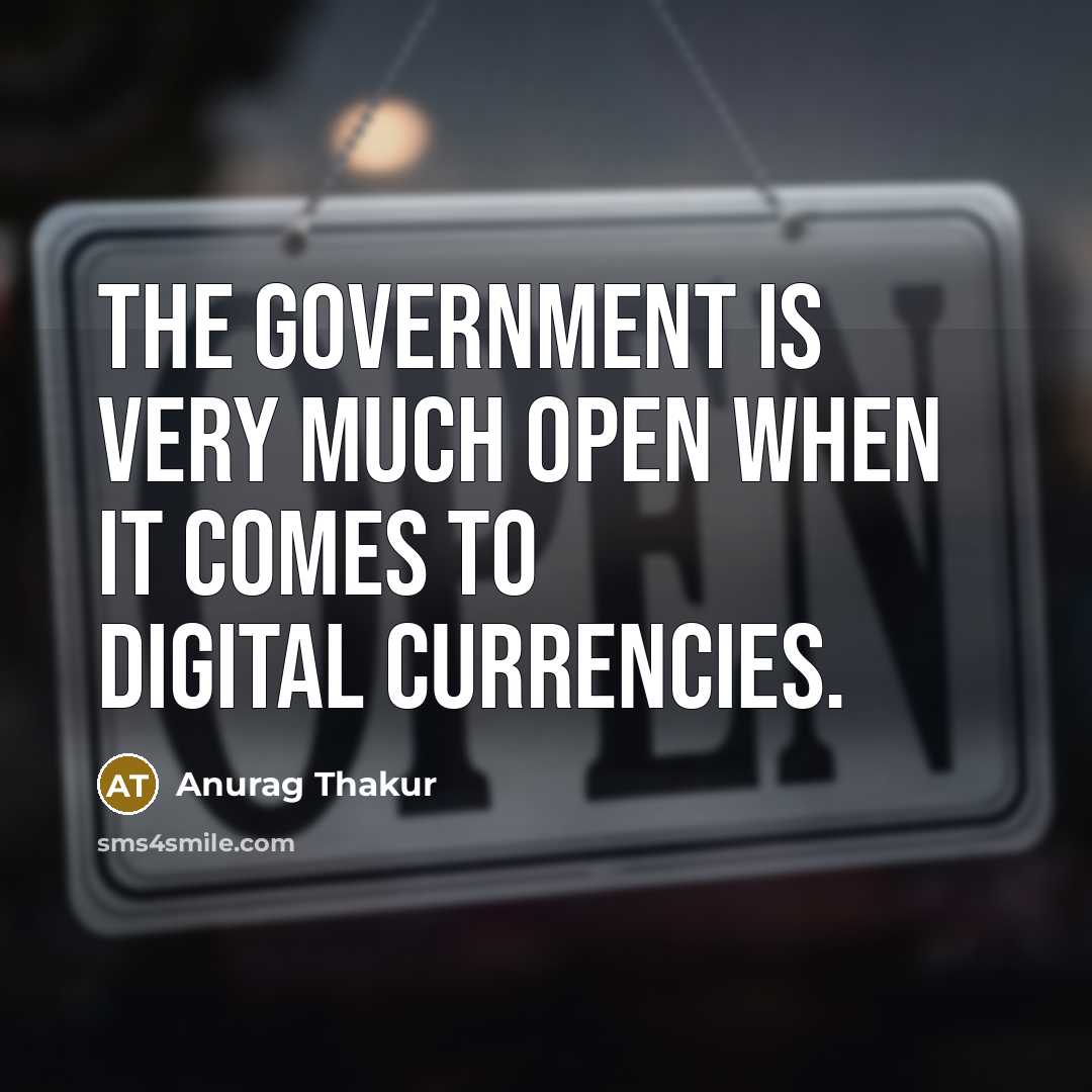 “The government is very much open when it comes to…” quote by Anurag Thakur
