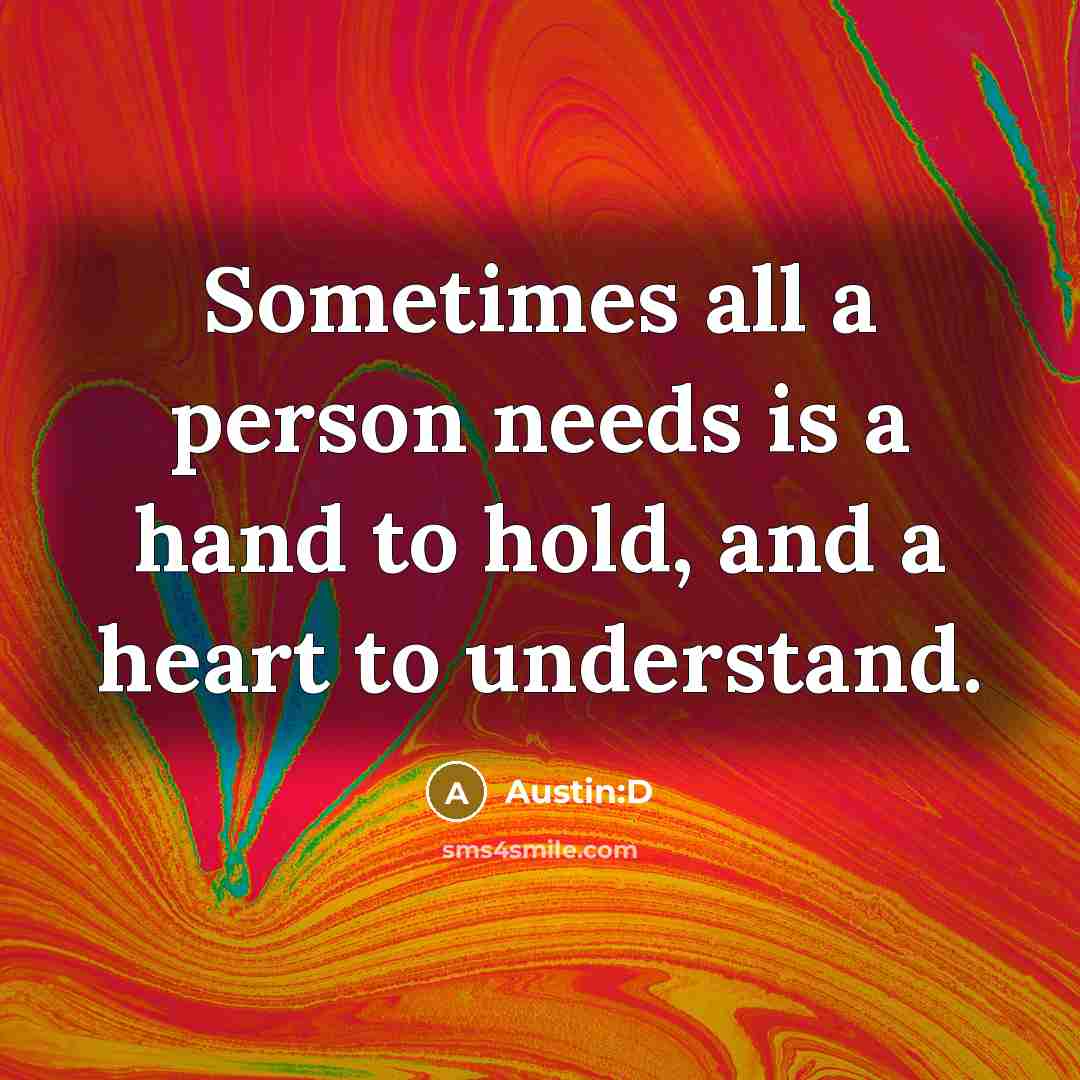 “Sometimes all a person needs is a hand to hold,…” quote by Austin:D