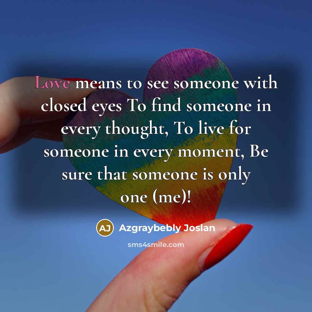 “Love means to see someone with closed eyes To find…” quote by Azgraybebly Joslan