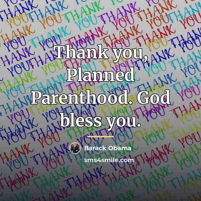 “Thank you, Planned Parenthood. God bless you.…” quote by Barack Obama