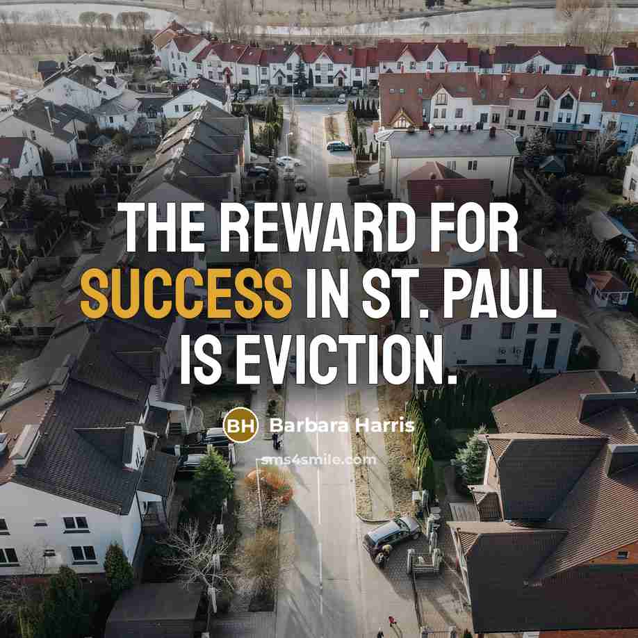 “The reward for success in St. Paul is eviction.” quote by Barbara Harris