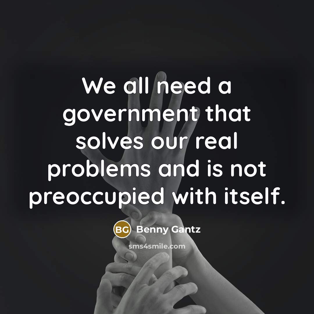“We all need a government that solves our real problems…” quote by Benny Gantz