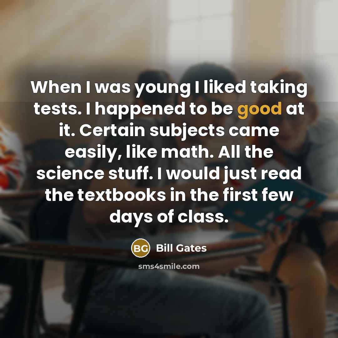 “When I was young I liked taking tests. I happened…” quote by Bill Gates