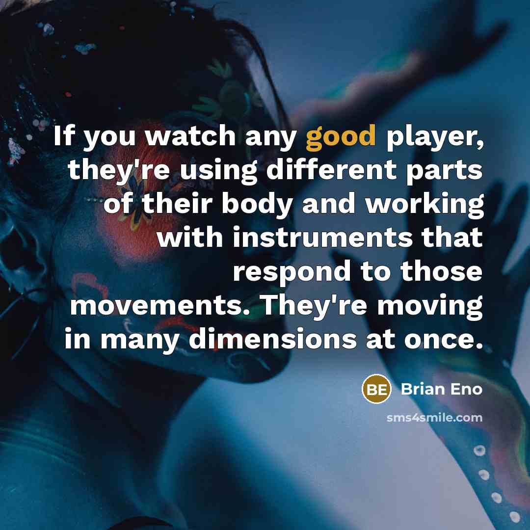 “If you watch any good player, they're using different parts…” quote by Brian Eno