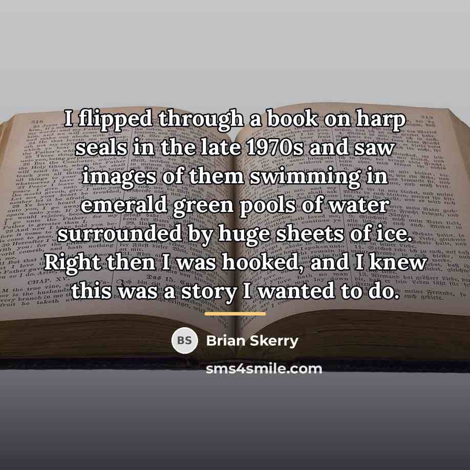 “I flipped through a book on harp seals in the…” quote by Brian Skerry