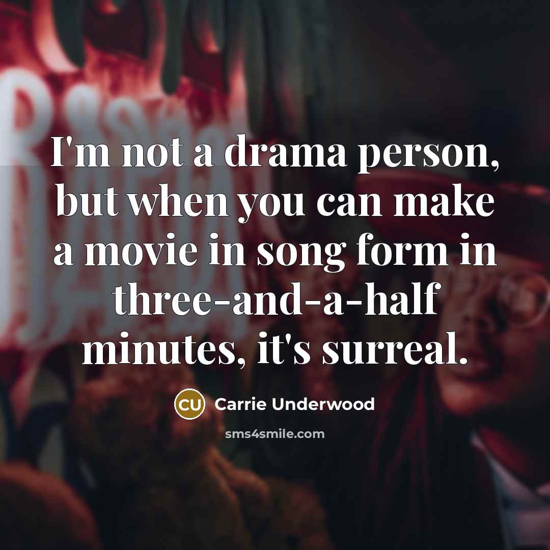 “I'm not a drama person, but when you can make…” quote by Carrie Underwood