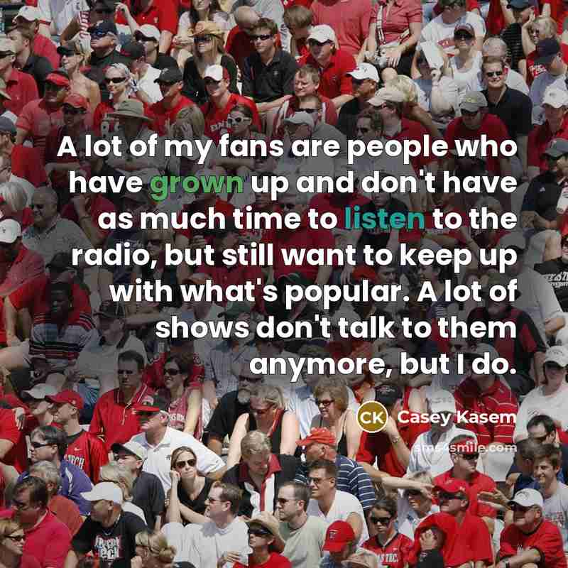 “A lot of my fans are people who have grown…” quote by Casey Kasem