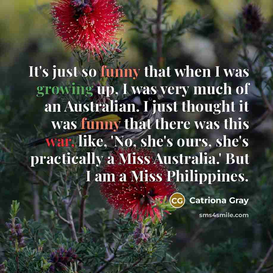 “It's just so funny that when I was growing up,…” quote by Catriona Gray