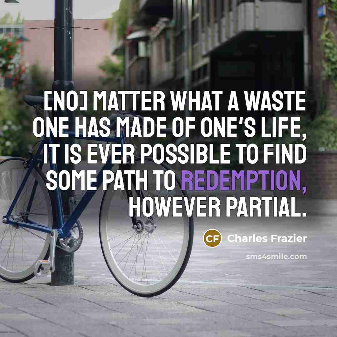 “[No] matter what a waste one has made of one's…” quote by Charles Frazier