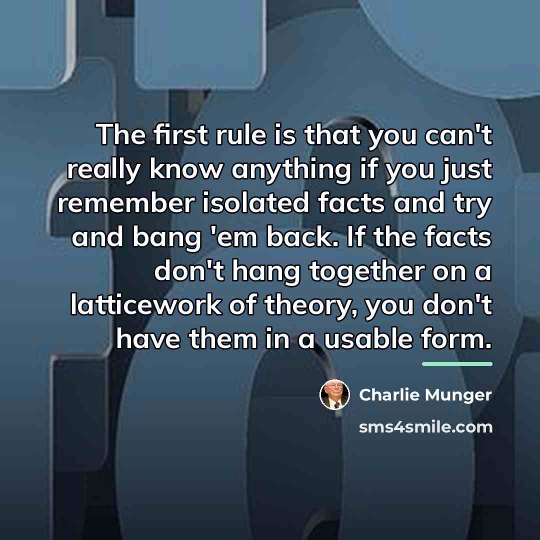 “The first rule is that you can't really know anything…” quote by Charlie Munger