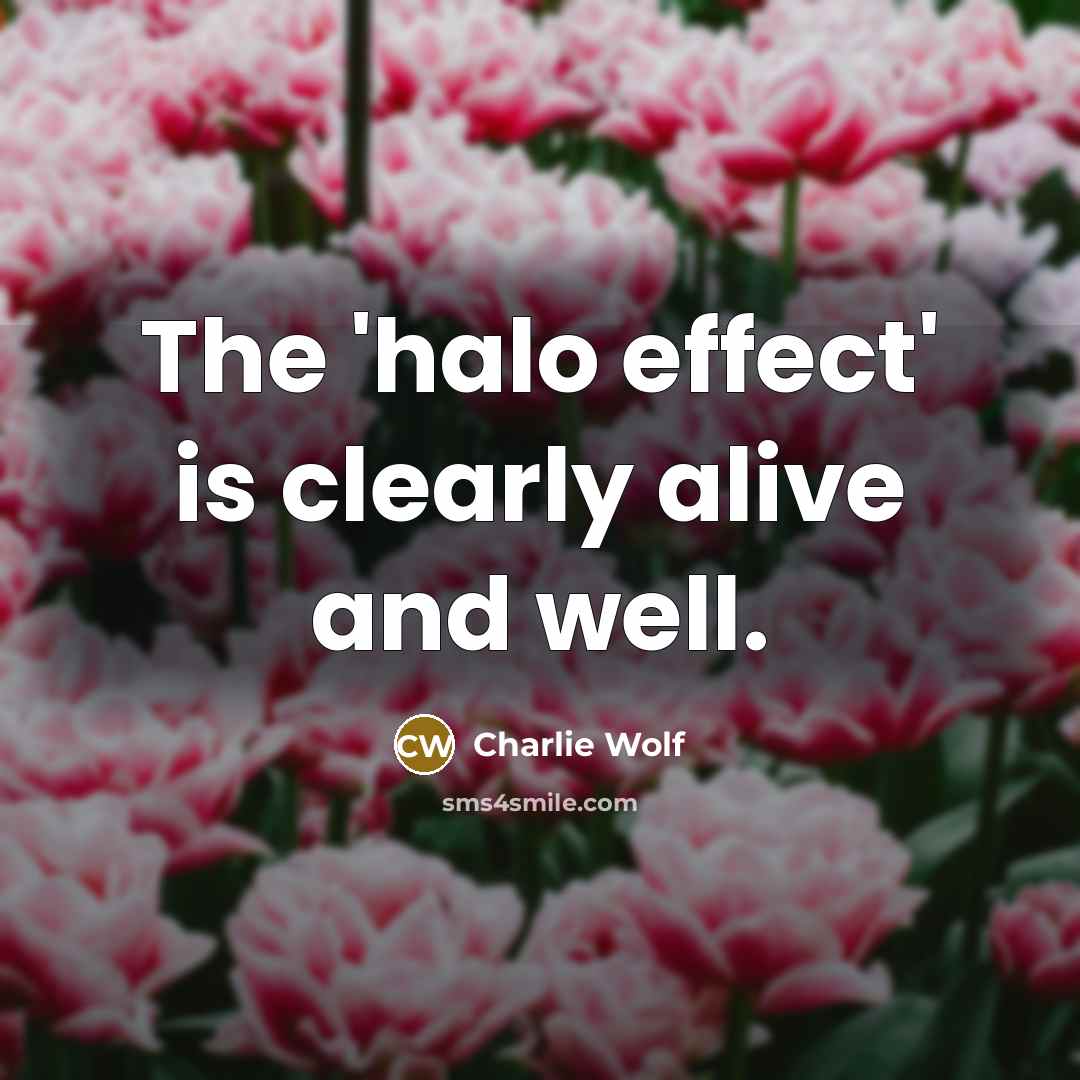 “The 'halo effect' is clearly alive and well.” quote by Charlie Wolf