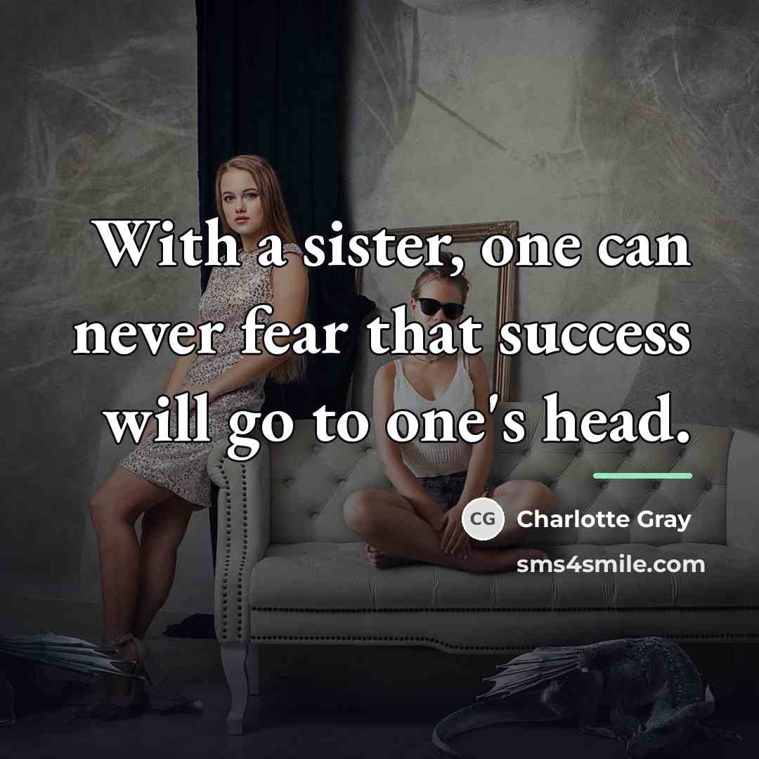 “With a sister, one can never fear that success will…” quote by Charlotte Gray