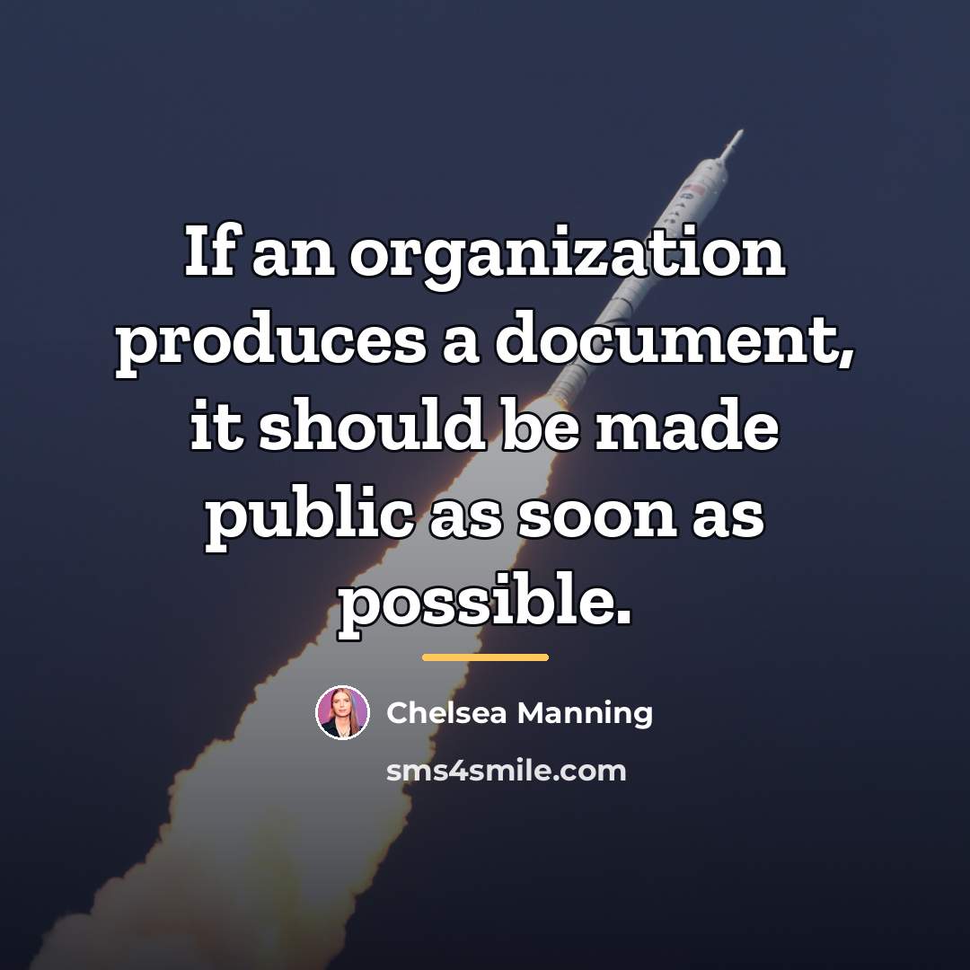 “If an organization produces a document, it should be made…” quote by Chelsea Manning
