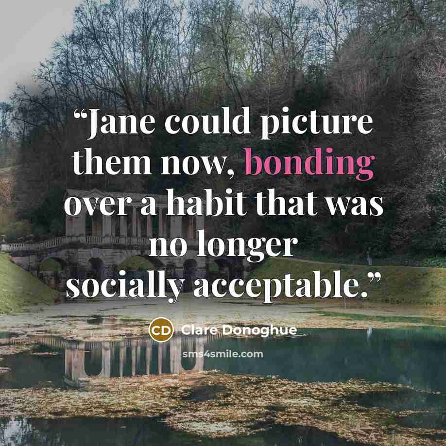“Jane could picture them now, bonding over a habit that was no longer socially acceptable.” quote by Clare Donoghue