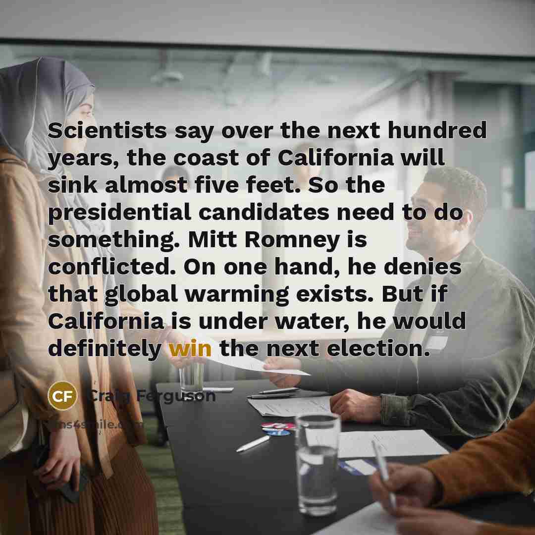 “Scientists say over the next hundred years, the coast of…” quote by Craig Ferguson