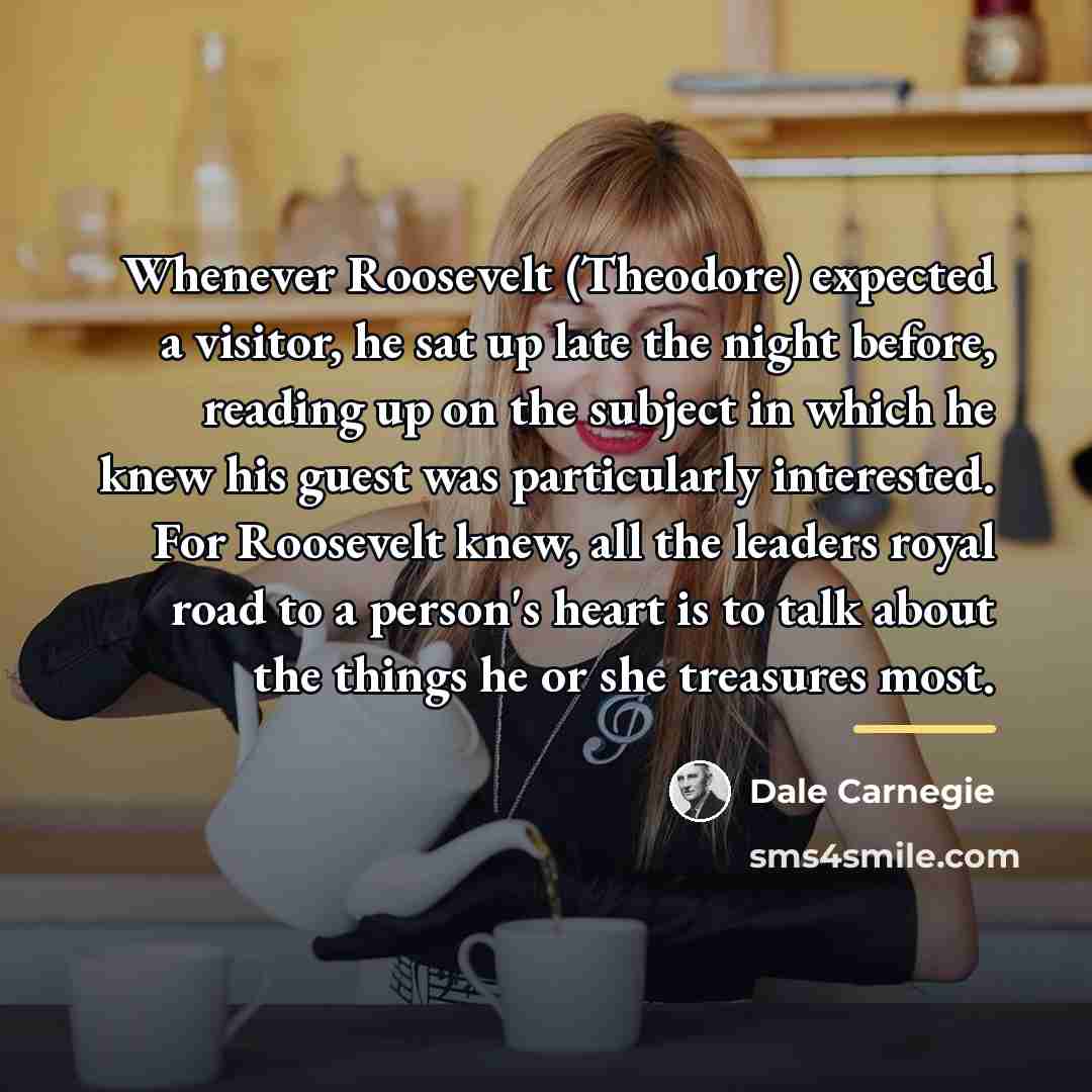 “Whenever Roosevelt (Theodore) expected a visitor, he sat up late…” quote by Dale Carnegie