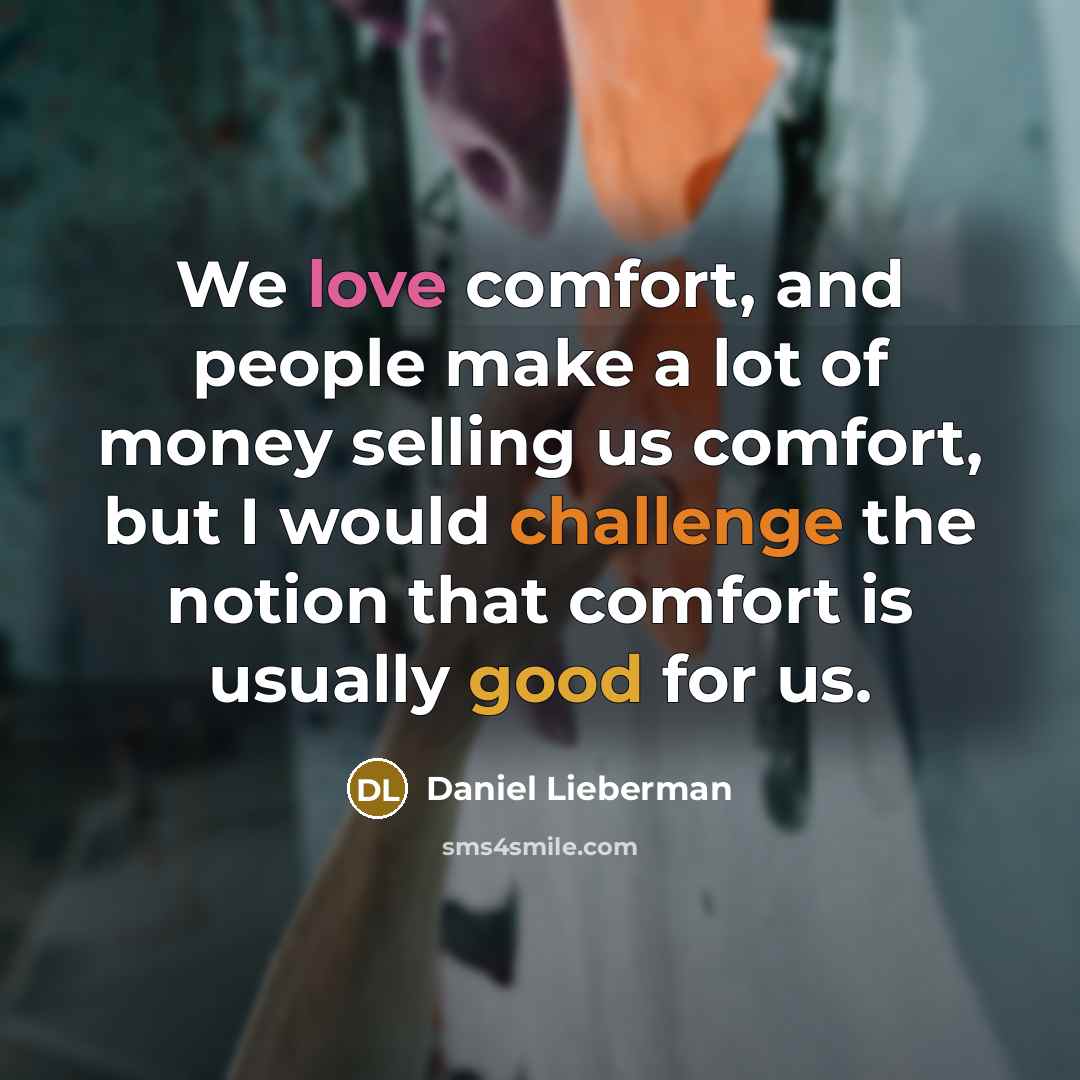 “We love comfort, and people make a lot of money…” quote by Daniel Lieberman
